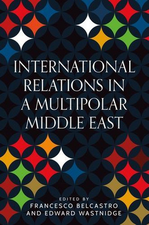 International Relations in a Multipolar Middle East Francesco Belcastro 9781526180285