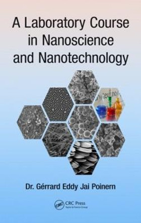 A Laboratory Course in Nanoscience and Nanotechnology by Gerrard Eddy Jai Poinern