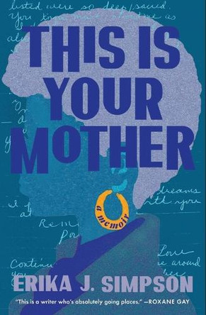 This Is Your Mother: A Memoir Erika J Simpson 9781668024034