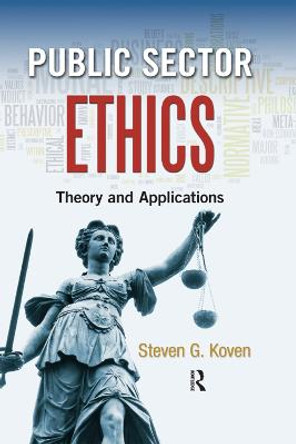 Public Sector Ethics: Theory and Applications by Steven G. Koven