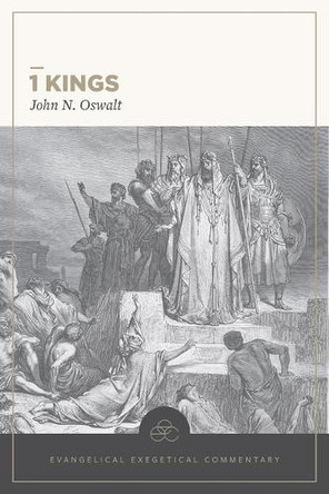 1 Kings: Evangelical Exegetical Commentary John N Oswalt 9781683598169