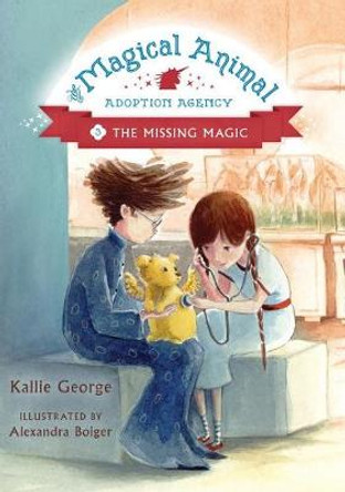 The Magical Animal Adoption Agency: Book 3: The Missing Magic by Kallie George