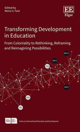 Decolonising Development in Education: Rethinking, Reframing and Reimagining Possibilities Moira V. Faul 9781035337781