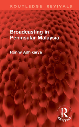 Broadcasting in Peninsular Malaysia Ronny Adhikarya 9781041039556
