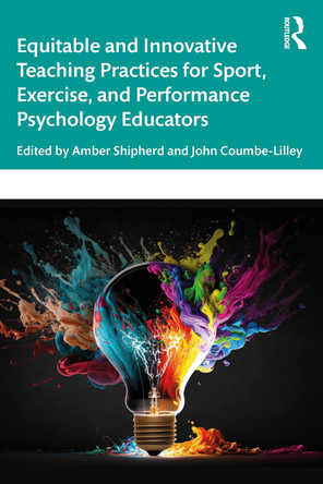 Equitable and Innovative Teaching Practices for Sport, Exercise, and Performance Psychology Educators Amber Shipherd 9781032697093