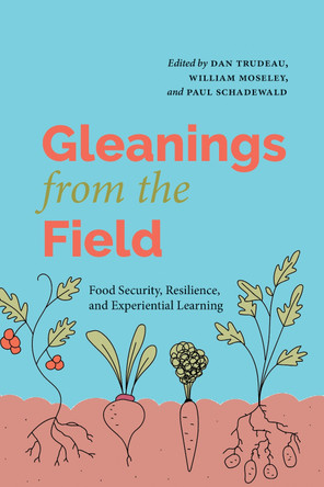 Gleanings from the Field: Food Security, Resilience, and Experiential Learning Dan Trudeau 9781643150727