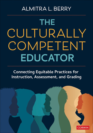 The Culturally Competent Educator: Connecting Equitable Practices for Instruction, Assessment, and Grading Almitra L Berry 9781071981726