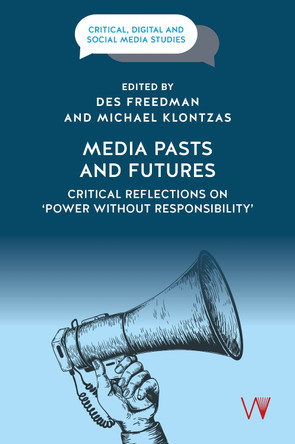 Media Pasts and Futures: Critical Reflections on 'Power Without Responsibility' Des Freedman 9781915445643