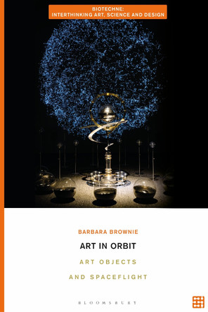 Art in Orbit: Art Objects and Spaceflight Barbara Brownie 9781350451735