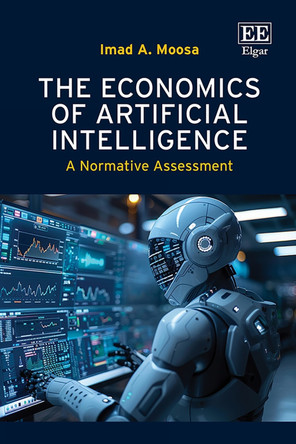 The Economics of Artificial Intelligence: A Normative Assessment Imad A. Moosa 9781035345854