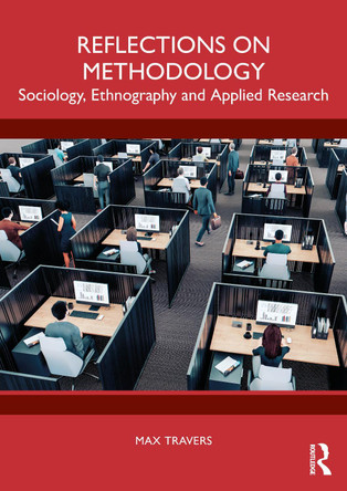 Reflections on Methodology: Sociology, Ethnography and Applied Research Max Travers 9781032989792