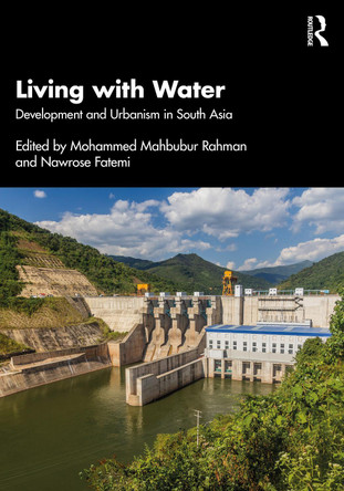 Living with Water: Development and Urbanism in South Asia Mohammed Mahbubur Rahman 9781032910642