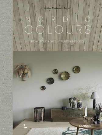 Nordic Colours: How to create interior moods Katrine Martensen-Larsen 9789020973457