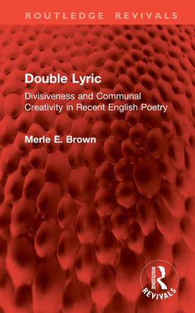 Double Lyric: Divisiveness and Communal Creativity in Recent English Poetry Merle E. Brown 9781041069195