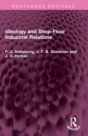 Ideology and Shop-Floor Industrial Relations P. J. Armstrong 9781032453125