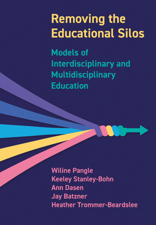 Removing the Educational Silos: Models of Interdisciplinary and Multi-disciplinary Education Wiline Pangle 9781835951804
