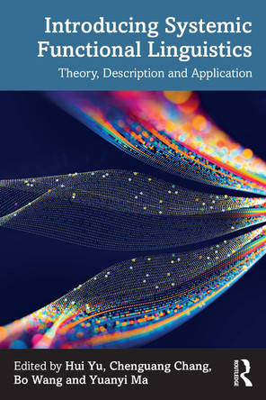 Introducing Systemic Functional Linguistics: Theory, Description and Application Hui Yu 9781032852577