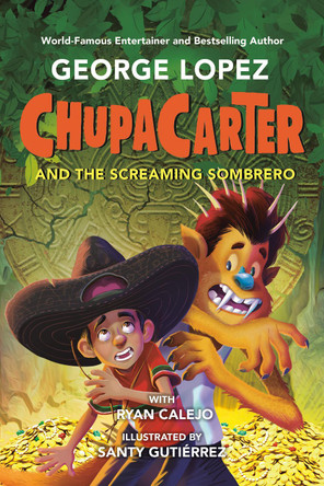 ChupaCarter and the Screaming Sombrero George Lopez 9780593466049