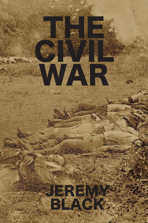 The Civil War Jeremy Black 9781587311178
