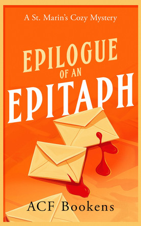 Epilogue Of An Epitaph: A Cozy Mystery Adventure ACF Bookens 9781036702724