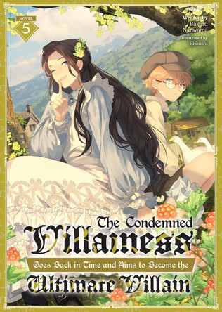 The Condemned Villainess Goes Back in Time and Aims to Become the Ultimate Villain (Light Novel) Vol. 5 Bakufu Narayama 9798893730166