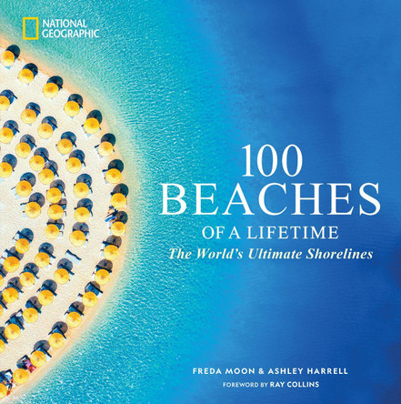 100 Beaches of a Lifetime: The World's Ultimate Shorelines Freda Moon 9781426223907