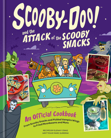 Scooby-Doo! and the Attack of the Scooby Snacks [An Official Cookbook]: From Super Duper Hero Sandwiches and Rizzie Rie to Fruitmeir Ice Cream and More Elena Pons Craig 9798886639285
