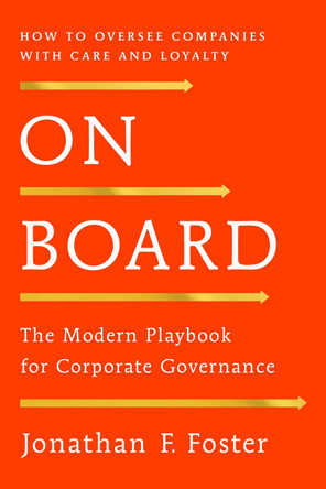 On Board: The Modern Playbook for Corporate Governance Jonathan F. Foster 9798895150146