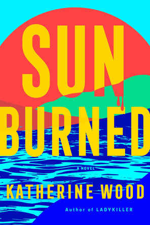 Sunburned: A Novel Katherine Wood 9780593726471
