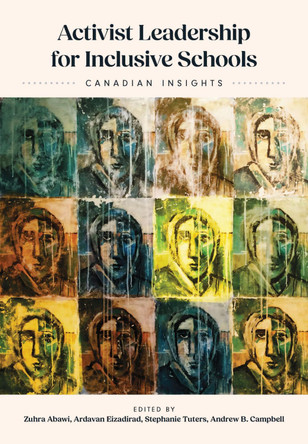 Activist Leadership for Inclusive Schools: Canadian Insights Zuhra Abawi 9781773384634
