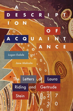 A Description of Acquaintance: The Letters of Laura Riding and Gertrude Stein, 1927-1930 Logan Esdale 9780826368058
