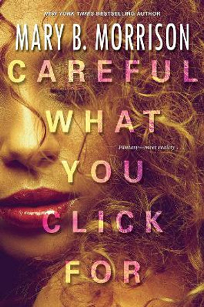 Careful What You Click for by Mary B Morrison