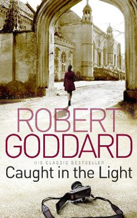 Caught In The Light by Robert Goddard