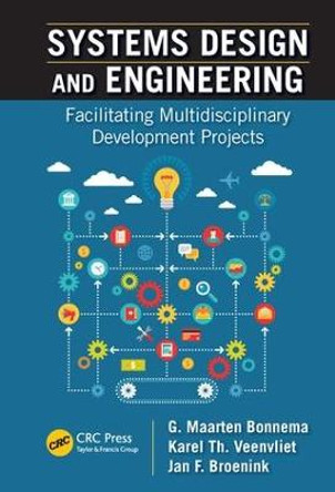 Systems Design and Engineering: Facilitating Multidisciplinary Development Projects by G. Maarten Bonnema