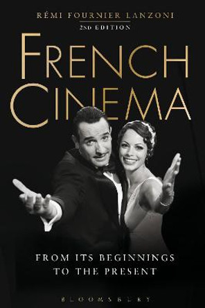 French Cinema: From Its Beginnings to the Present by Remi Fournier Lanzoni