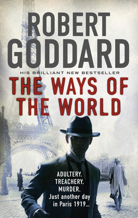 The Ways of the World: (The Wide World - James Maxted 1) by Robert Goddard