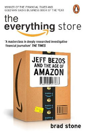 The Everything Store: Jeff Bezos and the Age of Amazon by Brad Stone