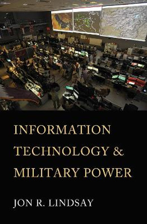 Information Technology and Military Power by Jon R. Lindsay