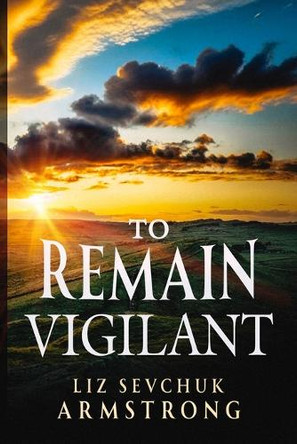 To Remain Vigilant by Liz Sevchuk Armstrong 9780228631835