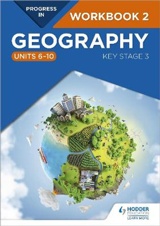 Progress in Geography: Key Stage 3 Workbook 2 (Units 6-10) by Eleanor Hopkins
