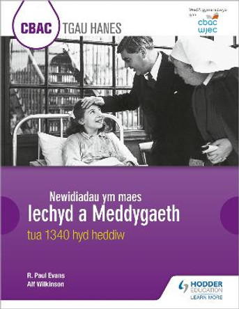 CBAC TGAU HANES Newidiadau ym maes Iechyd a Meddygaeth tua 1340 hyd heddiw (WJEC GCSE History Changes in Health and Medicine c.1340 to the present day Welsh-language edition) by R. Paul Evans