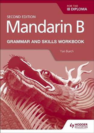 Mandarin B for the IB Diploma Grammar and Skills Workbook by Yan Burch