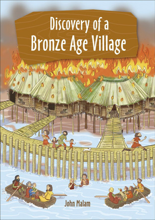 Reading Planet KS2 - Discovery of a Bronze Age Village - Level 5: Mars/Grey band John Malam 9781510454217