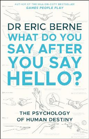 What Do You Say After You Say Hello by Eric Berne