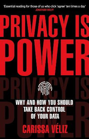 Privacy is Power: Why and How You Should Take Back Control of Your Data by Carissa Veliz