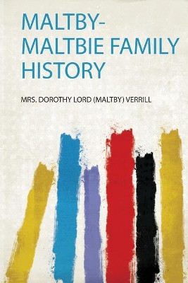 Maltby-Maltbie Family History by Mrs. Dorothy Lord Verrill 9780371335666