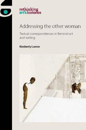 Addressing the Other Woman: Textual Correspondences in Feminist Art and Writing by Kimberly Lamm