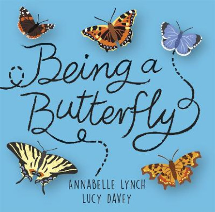 Being a Minibeast: Being a Butterfly by Annabelle Lynch