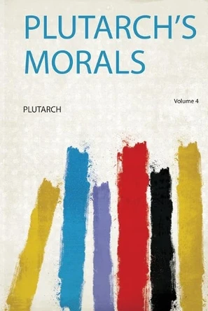 Plutarch's Morals: Volume 4 by Plutarch 9780371627570