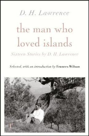 The Man Who Loved Islands: Sixteen Stories by D H Lawrence by D H Lawrence